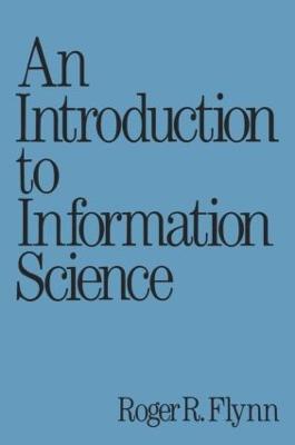 An Introduction to Information Science - Books in Library and Information Science Series 49 (Hardback)
