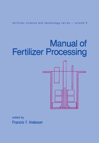 Manual of Fertilizer Processing - Fertilizer Science and Technology 5 (Hardback)
