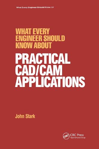 What Every Engineer Should Know about Practical Cad/cam Applications - What Every Engineer Should Know 17 (Hardback)