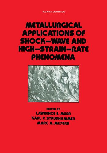 Metallurgical Applications of Shock-Wave and High-Strain Rate Phenomena - Mechanical Engineering 52 (Hardback)