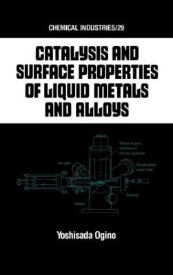 Catalysis and Surface Properties of Liquid Metals and Alloys - Chemical Industries 29 (Hardback)