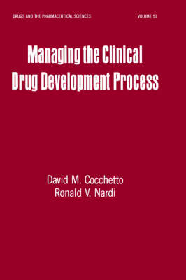 Managing the Clinical Drug Development Process - Drugs and the Pharmaceutical Sciences 51 (Hardback)