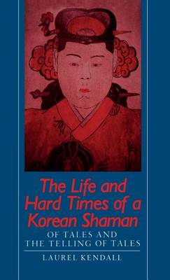 The Life and Hard Times of a Korean Shaman: Of Tales and Telling Tales (Hardback)
