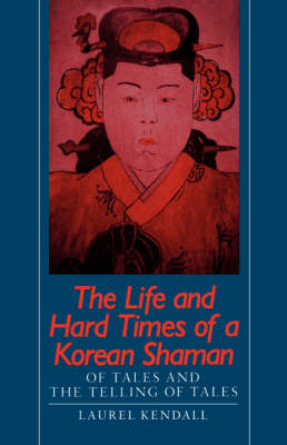 The Life and Hard Times of a Korean Shaman: Of Tales and the Telling of Tales (Paperback)
