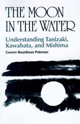 The Moon in the Water: Understanding Tanizaki, Kawabata and Mishima (Paperback)