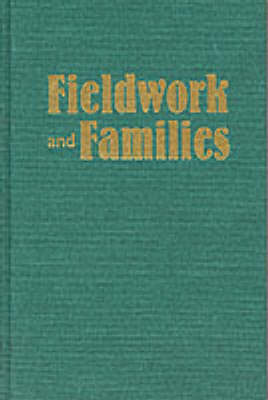 Fieldwork and Families: Constructing New Models for Ethnographic Research (Hardback)