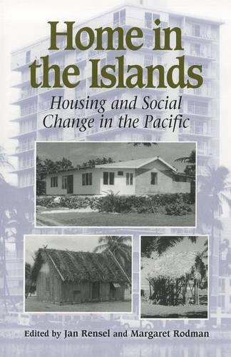 Home in the Islands: Housing and Social Change in the Pacific (Paperback)