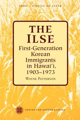 The Ilse: First-generation Korean Immigrants in Hawaii, 1903-1973 - Hawaii Studies on Korea (Paperback)