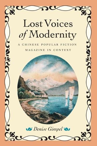 Lost Voices of Modernity: A Chinese Popular Fiction Magazine in Context (Hardback)
