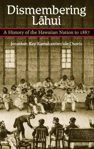 Dismembering Lahui: A History of the Hawaiian Nation to 1887 (Hardback)