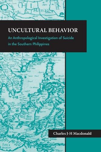 Uncultural Behavior: An Anthropological Investigation of Suicide in the Southern Philippines - Society for Asian & comparative philosophy monograph (Paperback)
