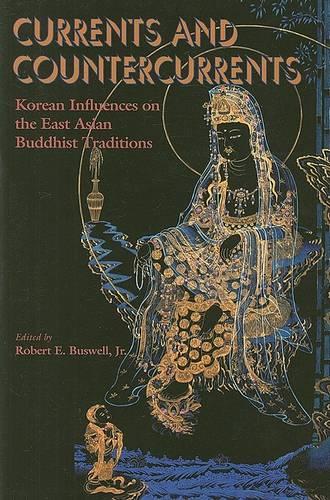 Currents And Countercurrents : Korean Influences On The East Asian Buddhist Traditions (Paperback)