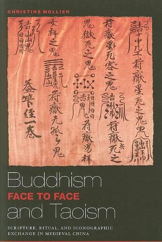 Buddhism and Taoism Fact to Face: Scripture, Ritual, and Iconographic Exchange in Medieval China (Paperback)