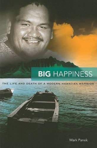 Big Happiness: The Life and Death of a Modern Hawaiian Warrior (Paperback)