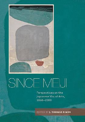 Since Meiji: Perspectives on the Japanese Visual Arts, 1868-2000 (Paperback)