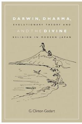 Darwin, Dharma, and the Divine: Evolutionary Theory and Religion in Modern Japan - Studies of the Weatherhead East Asian Institute, Columbia University (Hardback)