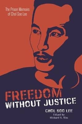 Freedom without Justice: The Prison Memoirs of Chol Soo Lee - Intersections: Asian and Pacific American Transcultural Studies (Paperback)
