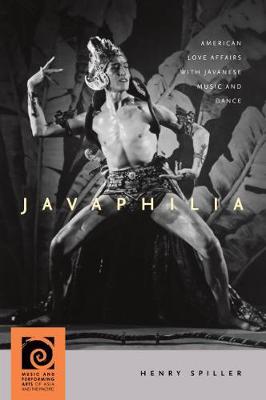 Javaphilia: American Love Affairs with Javanese Music and Dance - Music and Performing Arts of Asia and the Pacific (Paperback)