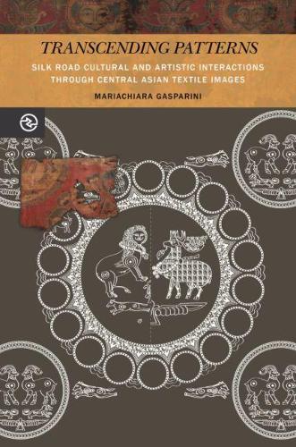 Transcending Patterns: Silk Road Cultural and Artistic Interactions through Central Asian Textile Images - Perspectives on the Global Past (Hardback)