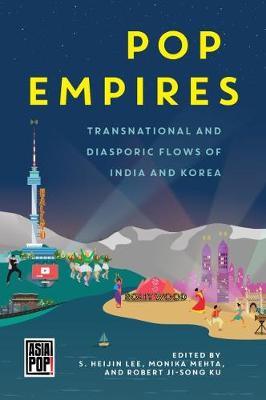 Pop Empires: Transnational and Diasporic Flows of India and Korea - Asia Pop! (Hardback)