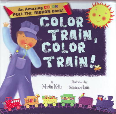 Color Train, Color Train!: An Amazing Pull-the-Ribbon Book (Board book)