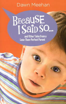 Because I Said So...: and Other Tales from a Less-Than-Perfect Parent (Paperback)
