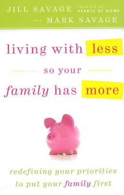 Living with Less So Your Family Has More (Paperback)