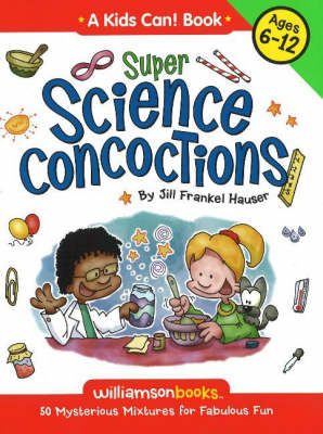 Super Science Concoctions: 50 Mysterious Mixtures for Fabulous Fun (Paperback)