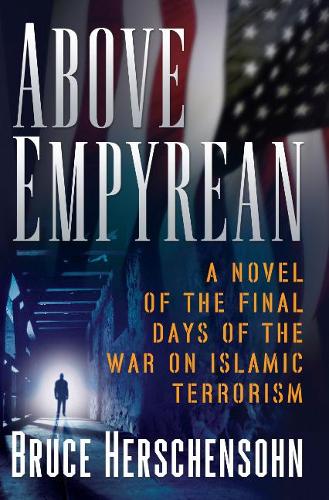Above Empyrean: A Novel of the Final Days of the War on Islamic Terrorism (Hardback)