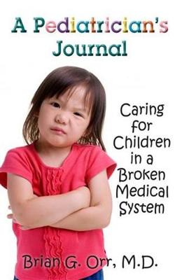 A Pediatrician's Journal: Caring for children in a broken medical system (Hardback)