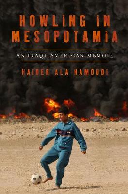 Howling in Mesopotamia: An Iraqi-American Memoir (Hardback)