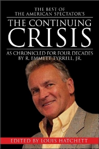 The Continuing Crisis: As Chronicled for Four Decades by R. Emmett Tyrrell, Jr. (Paperback)