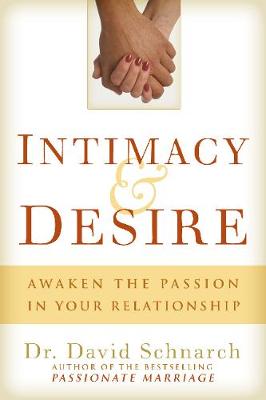 Intimacy and Desire: Awaken the Passion in Your Relationship (Hardback)