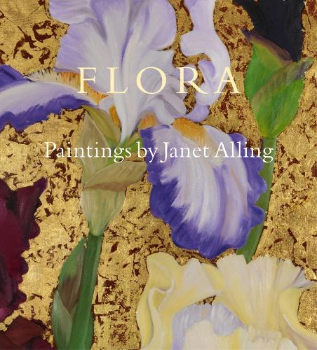 Flora: Paintings by Janet Alling (Hardback)