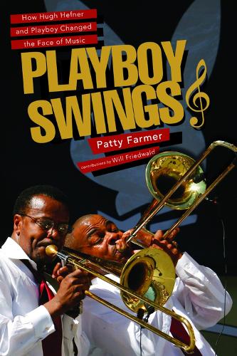 Playboy Swings: How Hugh Hefner and Playboy Changed the Face of Music (Hardback)