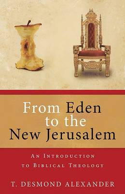From Eden to the New Jerusalem: An Introduction to Biblical Theology (Paperback)