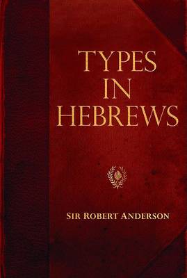 Types in Hebrews - Sir Robert Anderson Library (Paperback)