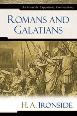 Romans and Galatians - Ironside Expository Commentaries (Hardcover) (Hardback)