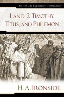 1 and 2 Timothy, Titus, and Philemon - Ironside Expository Commentaries (Hardcover) (Hardback)