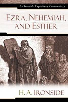 Ezra, Nehemiah, and Esther - Ironside Expository Commentaries (Hardcover) (Hardback)