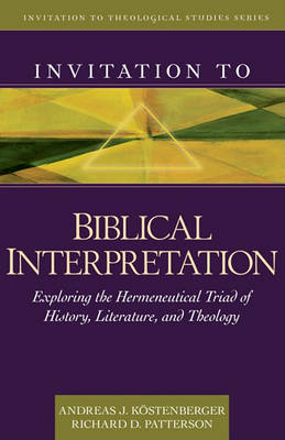 Invitation to Biblical Interpretation: Exploring the Hermeneutical Triad of History, Literature, and Theology - Invitation to Theological Studies (Hardback)