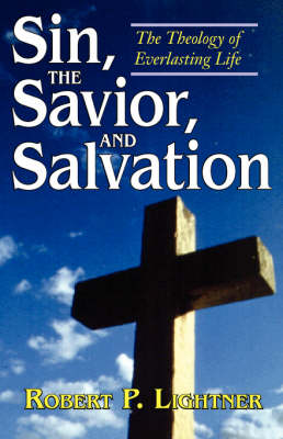 Sin, the Savior, and Salvation: The Theology of Everlasting Life (Paperback)