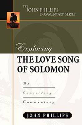 Exploring/Song of Solomon-H: An Expository Commentary - John Phillips Commentary (Hardback)