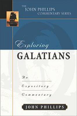 Exploring Galatians: An Expository Commentary - John Phillips Commentary (Hardback)