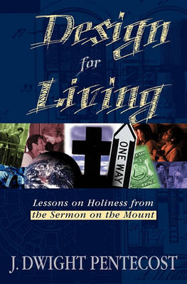 Design for Living: Lessons on Holiness from the Sermon on the Mount (Paperback)