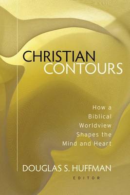 Christian Contours: How a Biblical Worldview Shapes the Mind and Heart (Paperback)