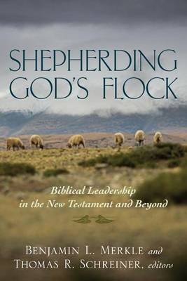 Shepherding God's Flock: Biblical Leadership in the New Testament and Beyond (Paperback)