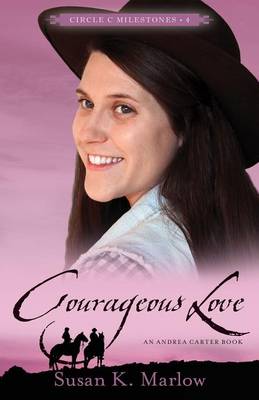 Courageous Love: An Andrea Carter Book - Circle C Milestones 4 (Paperback)