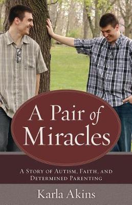 A Pair of Miracles: A Story of Autism, Faith, and Determined Parenting (Paperback)
