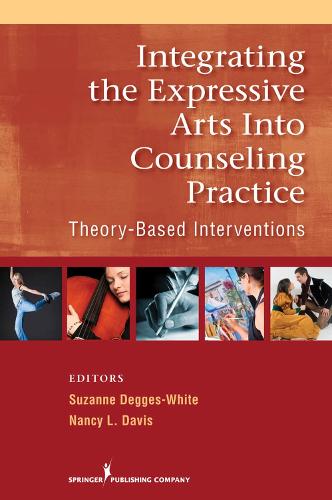 Integrating the Expressive Arts into Counseling Practice: Theory-Based Interventions (Paperback)